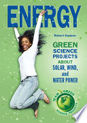 Energy : green science projects about solar, wind, and water power /