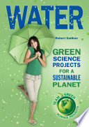 Water : green science projects for a sustainable planet /