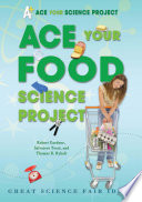 Ace your food science project : great science fair ideas /