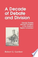 A decade of debate and division : Georgia Baptists and the formation of the Southern Baptist Convention /