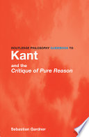 Routledge philosophy guidebook to Kant and the Critique of pure reason /