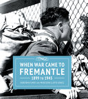 When war came to Fremantle, 1899 to 1945 /