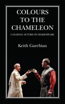 Colours to the chameleon : Canadian actors on Shakespeare /