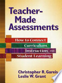 Teacher-made assessments : how to connect curriculum, instruction, and student learning /