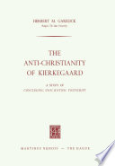 The Anti-Christianity of Kierkegaard : a Study of Concluding Unscientific Postscript /