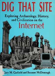 Dig that site : exploring archaeology, history, and civilization on the Internet /