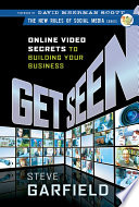 Get seen : online video secrets to building your business /