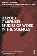 Harold Garfinkel : studies of work in the sciences /