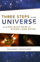Three steps to the universe : from the sun to black holes to the mystery of dark matter /
