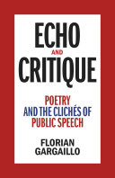 Echo and critique : poetry and the clichés of public speech /