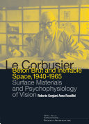 Le Corbusier : béton brut and ineffable space, 1940-1965 : surface materials and psychophysiology of vision /