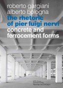The rhetoric of Pier Luigi Nervi : concrete and ferrocement forms /
