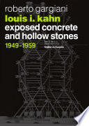 Louis I. Kahn : exposed concrete and hollow stones, 1949-1959 /