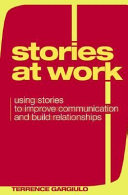 Stories at work : using stories to improve communication and build relationships /