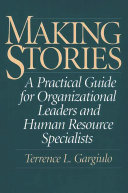 Making stories : a practical guide for organizational leaders and human resource specialists /