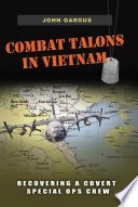 Combat Talons in Vietnam : recovering a covert special ops crew /