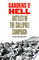 Gardens of Hell : battles of the Gallipoli Campaign /