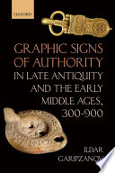 Graphic signs of authority in Late Antiquity and the Early Middle Ages, 300-900 /