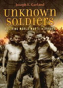 Unknown soldiers : reliving World War II in Europe /