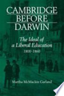 Cambridge before Darwin : the ideal of a liberal education, 1800-1860 /