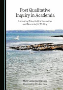 Post qualitative inquiry in academia : animating potential for intensities and becoming in writing /