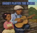 Daddy played the blues /