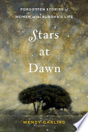 Stars at dawn : forgotten stories of women in the Buddha's life /
