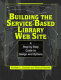 Building the service-based library Web site : a step-by-step guide to design and options /