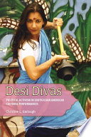 Desi divas : political activism in South Asian American cultural performances /