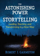 The astonishing power of storytelling : leading, teaching, and transforming in a new way /