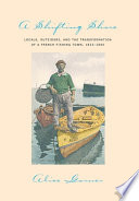 A shifting shore : locals, outsiders, and the transformation of a French fishing town, 1823-2000 /