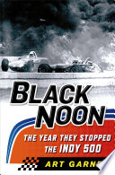 Black noon : the year they stopped the Indy 500 /