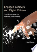 Engaged learners and digital citizens : critical outcomes for teaching and learning /