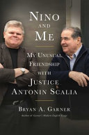 Nino and me : my unusual friendship with Justice Antonin Scalia /