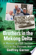Brothers in the Mekong Delta : a memoir of PBR Section 513 in the Vietnam War /