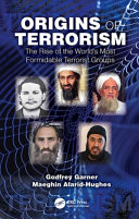 Origins of terrorism : the rise of the world's most formidable terrorist groups /