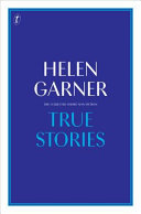 True stories : the collected short non-fiction /