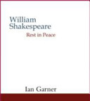 William Shakespeare : rest in peace /