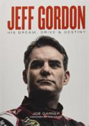 Jeff Gordon : his dream, drive & destiny /