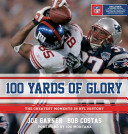 100 yards of glory : the greatest moments in NFL history /