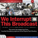 We interrupt this broadcast : the events that stopped our lives-- from the Hindenburg explosion to the Virginia Tech shooting /