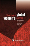 Shaping a global women's agenda : women's NGOs and global governance, 1925-85 /