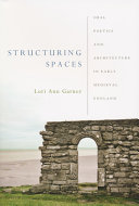 Structuring spaces : oral poetics and architecture in early medieval England /