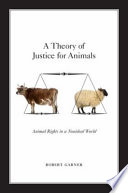A theory of justice for animals : animal rights in a nonideal world /