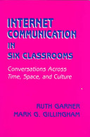 Internet communication in six classrooms : conversations across time, space, and culture /