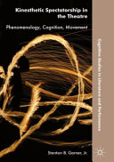 Kinesthetic spectatorship in the theatre : phenomenology, cognition, movement /
