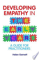 Developing empathy in the early years : a guide for practitioners /