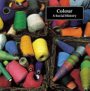 Colour : a social history /