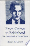 From Grimes to Brideshead : the early novels of Evelyn Waugh /