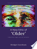 A new ethic of "older" : Subjectivity, surgery and self-stylization /